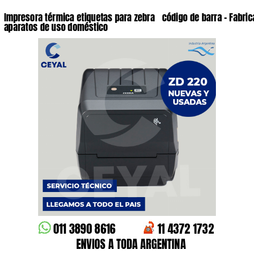 Impresora térmica etiquetas para zebra  código de barra – Fabricación de aparatos de uso doméstico